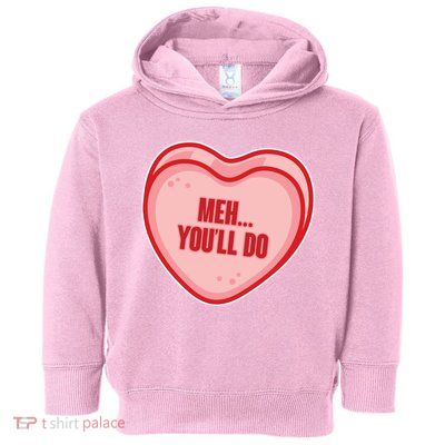 Meh You'll Do Funny Anti Valentine Toddler Hoodie