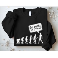 Mankind Evolution Human Experiment Gone Wrong Sweatshirt