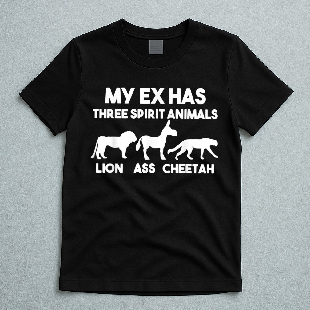 My Ex Has 3 Spirit Animals Lion Ass Cheetah Divorce T-Shirt