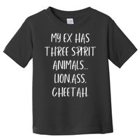 My Ex Has 3 Spirit Animals Lion Ass Cheetah Toddler T-Shirt