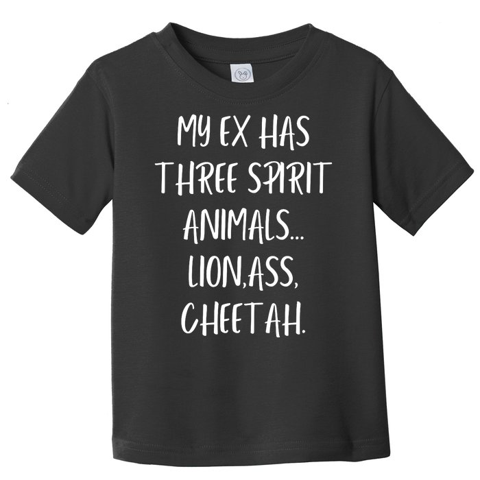 My Ex Has 3 Spirit Animals Lion Ass Cheetah Toddler T-Shirt