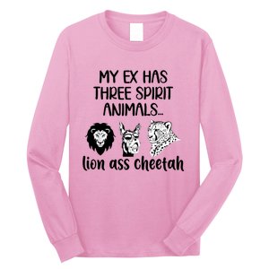 My Ex Has Three Spirit Animals Lion Ass Cheetah Funny Long Sleeve Shirt