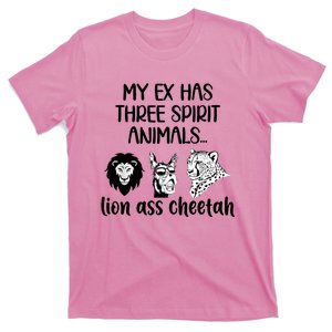 My Ex Has Three Spirit Animals Lion Ass Cheetah Funny T-Shirt