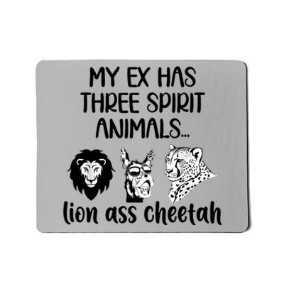 My Ex Has Three Spirit Animals Lion Ass Cheetah Funny Mousepad