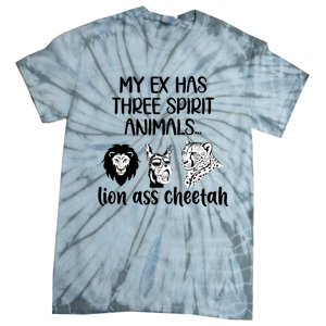 My Ex Has Three Spirit Animals Lion Ass Cheetah Funny Tie-Dye T-Shirt