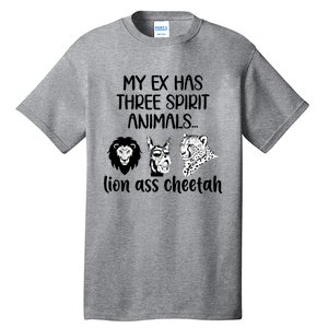 My Ex Has Three Spirit Animals Lion Ass Cheetah Funny Tall T-Shirt