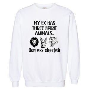 My Ex Has Three Spirit Animals Lion Ass Cheetah Funny Garment-Dyed Sweatshirt