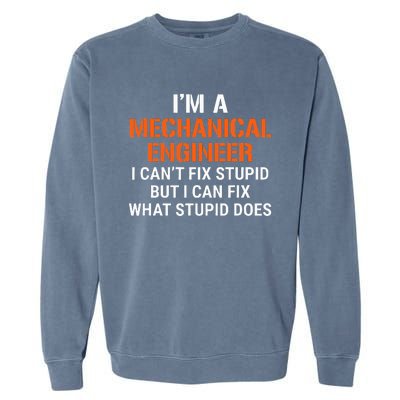 Mechanical Engineer I CanT Fix Stupid Garment-Dyed Sweatshirt