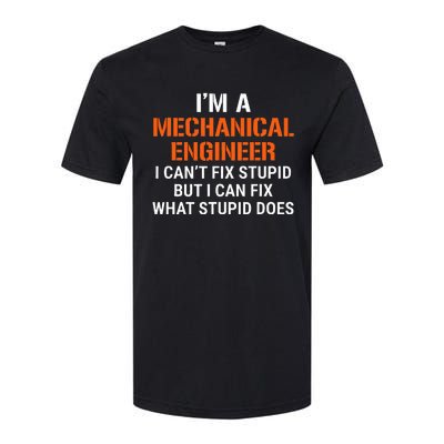 Mechanical Engineer I CanT Fix Stupid Softstyle CVC T-Shirt