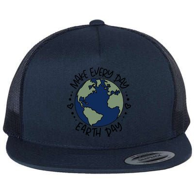 Make Everyday Is Earth Day Protect The Planet Save The Planet Flat Bill Trucker Hat