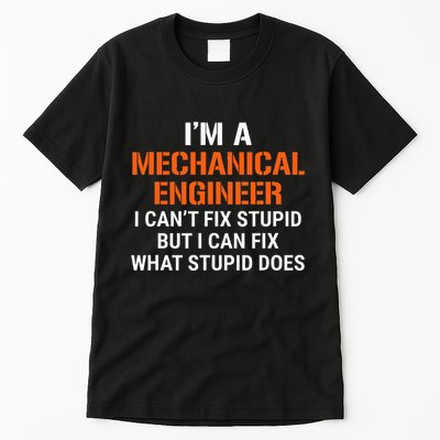 Mechanical Engineer I CanT Fix Stupid Tall T-Shirt