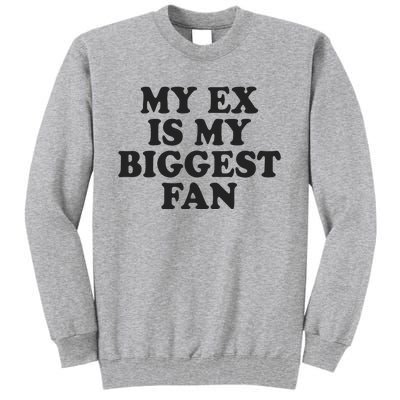 My Ex Is My Biggest Fan Tall Sweatshirt