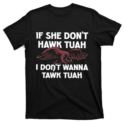 Moistbuddha Eagle If She DonT Hawk Tuah I DonT Hawk Tuah T-Shirt