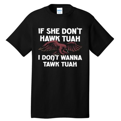 Moistbuddha Eagle If She DonT Hawk Tuah I DonT Hawk Tuah Tall T-Shirt