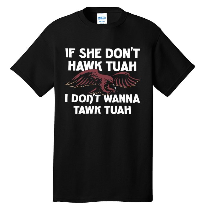 Moistbuddha Eagle If She DonT Hawk Tuah I DonT Hawk Tuah Tall T-Shirt