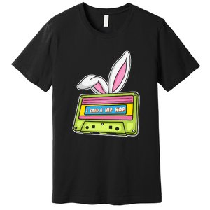 Mixtape Easter I Said A Hip Hop Easter Day Cute Ears Bunny Girl Women Premium T-Shirt