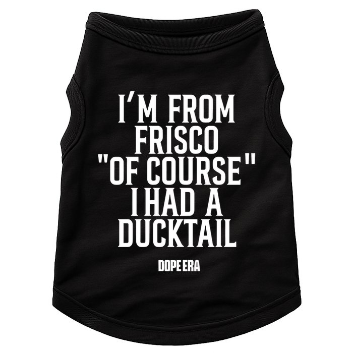 Mr.Dope Era IM From Frisco Of Course I Had A Ducktail Doggie Tank