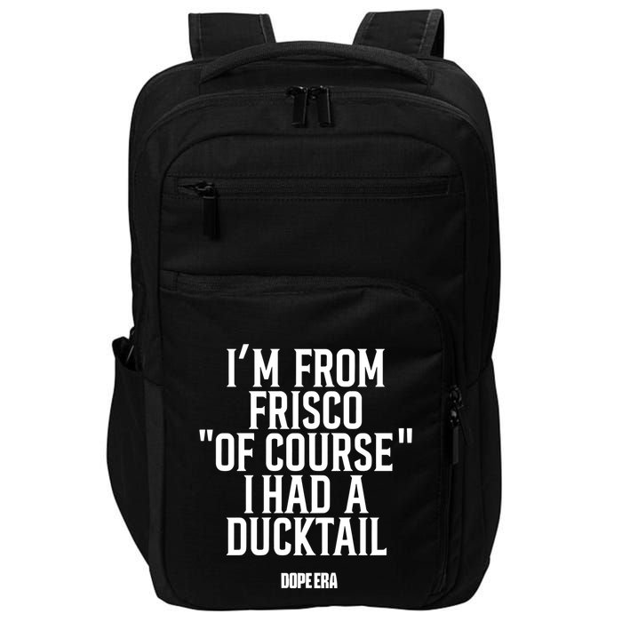 Mr.Dope Era IM From Frisco Of Course I Had A Ducktail Impact Tech Backpack