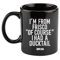 Mr.Dope Era IM From Frisco Of Course I Had A Ducktail 11oz C Handle Ceramic Mug