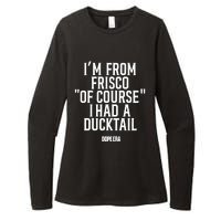 Mr.Dope Era IM From Frisco Of Course I Had A Ducktail Womens CVC Long Sleeve Shirt