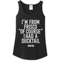 Mr.Dope Era IM From Frisco Of Course I Had A Ducktail Ladies Essential Tank