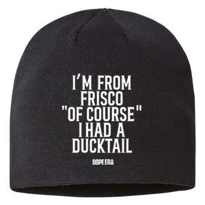 Mr.Dope Era IM From Frisco Of Course I Had A Ducktail Sustainable Beanie