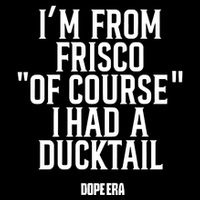 Mr.Dope Era IM From Frisco Of Course I Had A Ducktail 16 in Basic Backpack