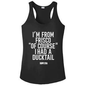 Mr.Dope Era IM From Frisco Of Course I Had A Ducktail Ladies PosiCharge Competitor Racerback Tank