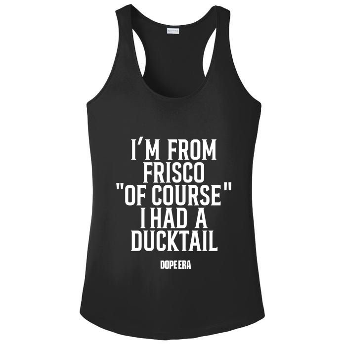 Mr.Dope Era IM From Frisco Of Course I Had A Ducktail Ladies PosiCharge Competitor Racerback Tank