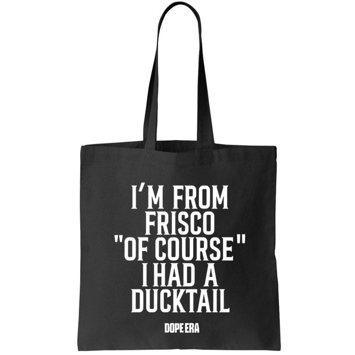 Mr.Dope Era IM From Frisco Of Course I Had A Ducktail Bag