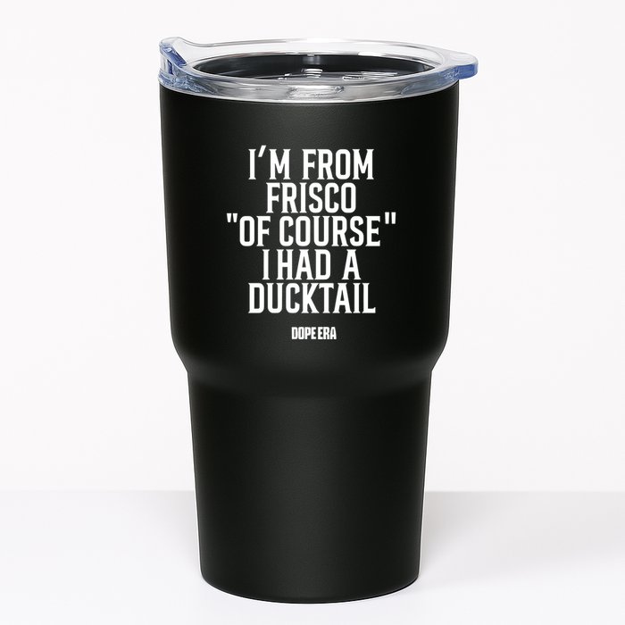 Mr.Dope Era IM From Frisco Of Course I Had A Ducktail Tumbler