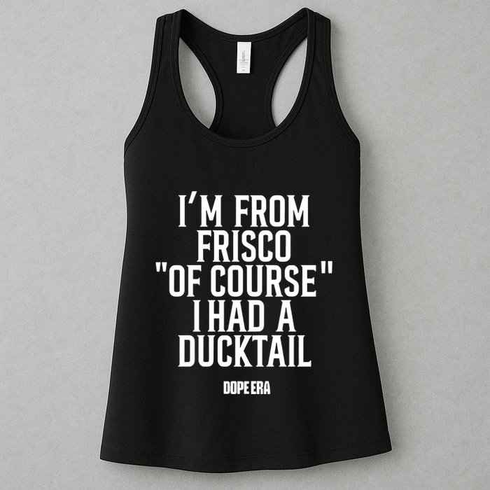 Mr.Dope Era IM From Frisco Of Course I Had A Ducktail Womens Tank Top