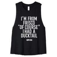 Mr.Dope Era IM From Frisco Of Course I Had A Ducktail Women's Racerback Cropped Tank