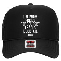 Mr.Dope Era IM From Frisco Of Course I Had A Ducktail Trucker Hat