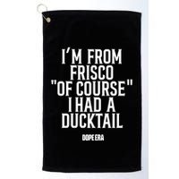 Mr.Dope Era IM From Frisco Of Course I Had A Ducktail Golf Towel