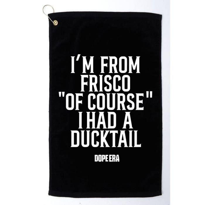 Mr.Dope Era IM From Frisco Of Course I Had A Ducktail Golf Towel
