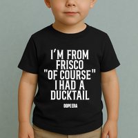 Mr.Dope Era IM From Frisco Of Course I Had A Ducktail Toddler T-Shirt