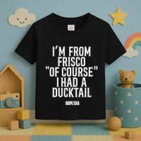 Mr.Dope Era IM From Frisco Of Course I Had A Ducktail Toddler T-Shirt