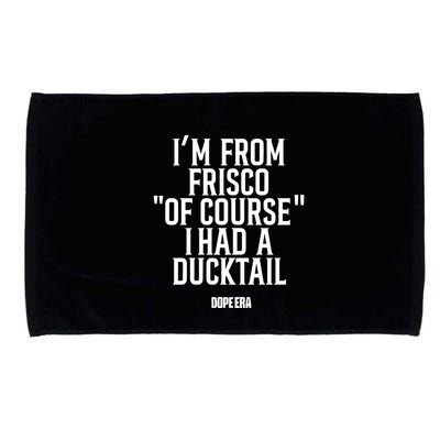 Mr.Dope Era IM From Frisco Of Course I Had A Ducktail Microfiber Hand Towel