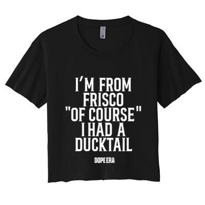 Mr.Dope Era IM From Frisco Of Course I Had A Ducktail Crop Top