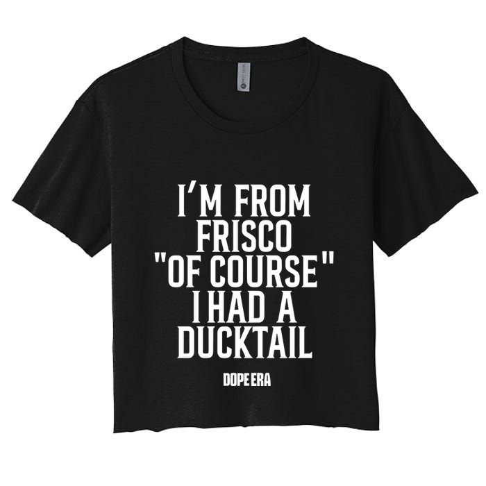 Mr.Dope Era IM From Frisco Of Course I Had A Ducktail Crop Top