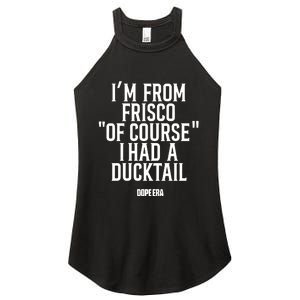 Mr.Dope Era IM From Frisco Of Course I Had A Ducktail Women's Perfect Tri Rocker Tank