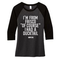 Mr.Dope Era IM From Frisco Of Course I Had A Ducktail Women's Tri-Blend 3/4-Sleeve Raglan Shirt