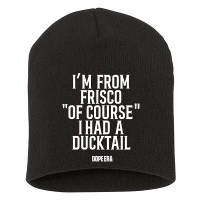 Mr.Dope Era IM From Frisco Of Course I Had A Ducktail Short Acrylic Beanie