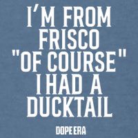 Mr.Dope Era IM From Frisco Of Course I Had A Ducktail Garment-Dyed Sweatshirt