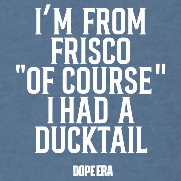 Mr.Dope Era IM From Frisco Of Course I Had A Ducktail Garment-Dyed Sweatshirt