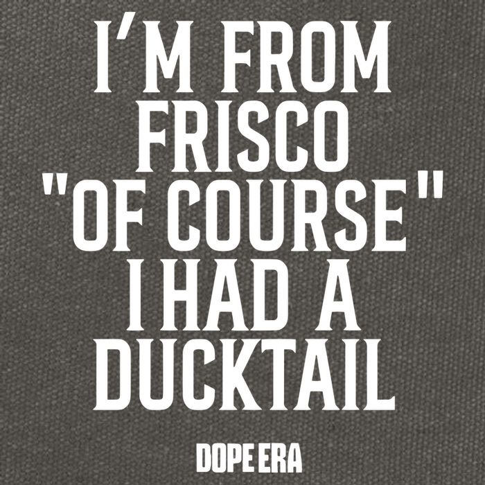 Mr.Dope Era IM From Frisco Of Course I Had A Ducktail Cotton Canvas Backpack
