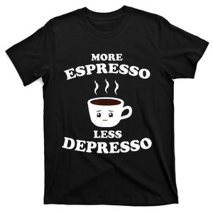 More Espresso Less Depresso T-Shirt