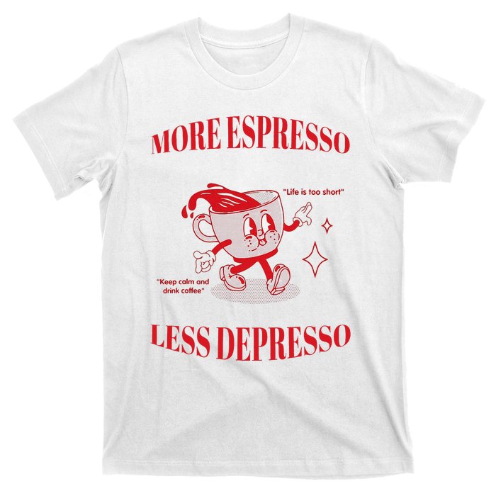 More Espresso Less Depresso T-Shirt