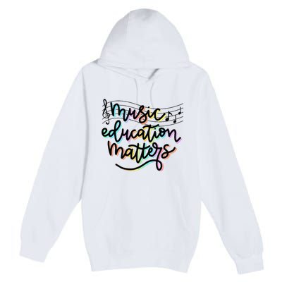 Music Education Matters Music Teacher Appreciation Women Premium Pullover Hoodie